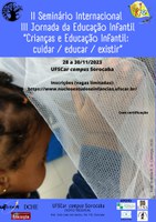 II Seminário Internacional e III Jornada de Educação Infantil - “Crianças e Educação Infantil: cuidar / educar / existir”